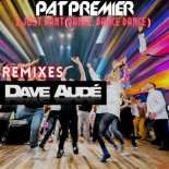 Dave Aude, Pat Premier - I Just Want (Dance, Dance Dance) (Extended Mix)