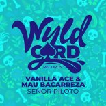 Mau Bacarreza, Vanilla ACE - Señor Piloto (Original Mix)