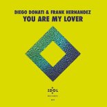 Diego Donati & Frank Hernandez - You Are My Lover (IDOL Main Mix)