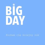 Big Day - Kocham Cię Kolejny Rok