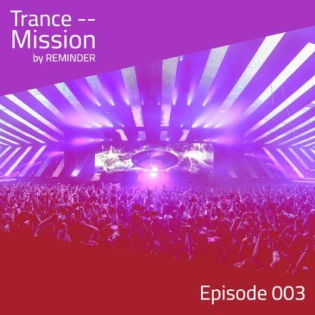Trance -- Mission Episode 003 - Reminder