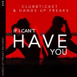 Clubbticket & Hands Up Freaks - If I Can't Have You (Extended Mix)