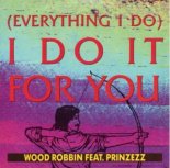 Wood Robbin Feat. Prinzezz - (Everything I Do) I Do It For You