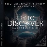 Tom Mountain & FSDW & Mindblast - Try to Discover (Hardstyle Mix)