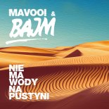 MAVOOI & Bajm - Nie Ma Wody Na Pustyni (MAVOOI Remix)
