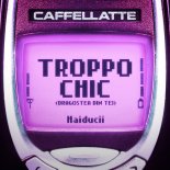 Caffellatte, Haiducii - TROPPO CHIC (Dragostea Din Tei)