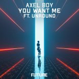 Axel Boy Feat. Unround - You Want Me (Extended Mix)