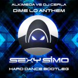 Alkimeda vs DJ Cerla - Dime Lo Anthem (Sexy Simo Hard Dance Bootleg)