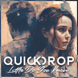 Quickdrop - Little Do You Know (Original Mix)