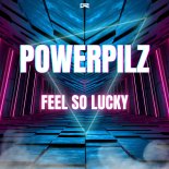 Powerpilz - Feel So Lucky (Extended Mix)