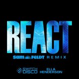 Switch Disco Feat. Ella Henderson - REACT (Sam Feldt Remix)