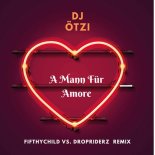 DJ Ötzi - Mann Für Amore (Fifthychild Vs. Dropriderz Remix)