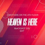2 Brothers on the 4th Floor - Heaven Is Here (BlackShot Dj's Radio Edit)
