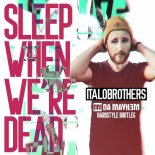 Italobrothers - Sleep When We're Dead (Da Mayh3m Hardstyle Bootleg Edit)