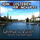 Jean Lostebien & Franck FTC - Geneva to Zurich (Street Train Hymn 2023)