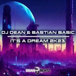 DJ Dean & Bastian Basic - It's A Dream 2K23