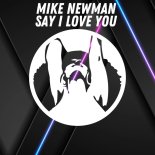 Mike Newman - Say I Love You (Original Mix)