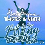 Alex Megane Feat. Timster & Ninth - Life Is for Living (Earsquaker Remix)