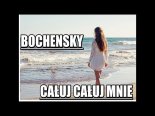 Bochensky - Całuj Całuj Mnie