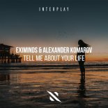 Eximinds & Alexander Komarov - Tell Me About Your Life