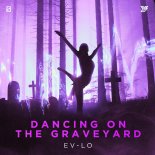 EV-LO - Dancing On The Graveyard (Original Mix)