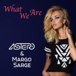 Astero & Margo Sarge - What We Are (Original Mix)