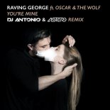 Raving George - You're Mine (DJ Antonio & Astero Club Remix)