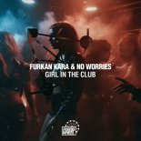 No Worries, Furkan Kara - Girl In The Club (Original Mix)