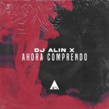 DJ Alin X - Ahora Comprendo (Original Mix)