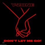 Y-Zone - Don't Let Me Go