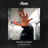 Killteq & D.Hash - Just Be Good To Me