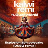 Kalwi & Remi ft. Guzowianki - Explosion Ech poleczko (DNSQ Remix)