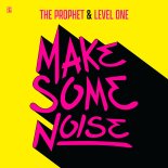 The Prophet & Level One - Make Some Noise (Original Mix)