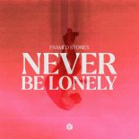 Framed Stories - Never Be Lonely
