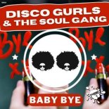 Disco Gurls & The Soul Gang - Baby Bye (Extended Mix)