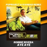 Robbie Rivera - Aye Aye Aye (PSPROJECT & IVANBAD Remix)