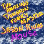 The Amazing Dungeon Funky Master, Jason Rivas - Mouse (Extended Club Mix)