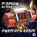 T-Spoon - No Time 2 Waste (Party DJ W Remix)