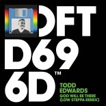 Todd Edwards - God Will Be There (Low Steppa Extended Remix)