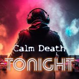 Calm Death - Tonight