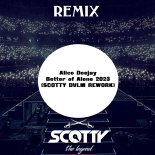 Alice Deejay - Better of Alone 2023 (SCOTTY DVLM REWORK)