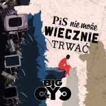Big Cyc - PiS nie może wiecznie trwać