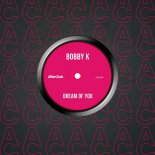Bobby K - Dream of You (Original)