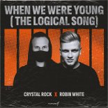 Crystal Rock X Robin White - When We Were Young (The Logical Song)