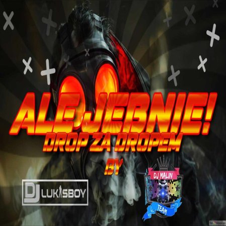 ALE JEBNIE!!  DROP ZA DROPEM BY DJ.LUKASBOY & DJ.MALIN