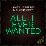 Hands Up Freaks & Clubbticket - All I Ever Wanted (Extended Mix)