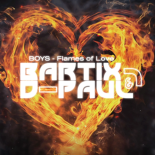 BOYS - FLAMES OF LOVE (BARTIX & D-Paul REMIX) 2023