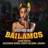 Descemer Bueno feat. Chawki & Gente De Zona - Despues Que Bailamos (Arabic Version)