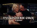 D-Bomb - Tylko Ciebie Chcę (Radio Edit)
