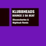 Klubbheads - Bounce 2 Da Beat (Discoschorlee & Nightsub Extended Remix)